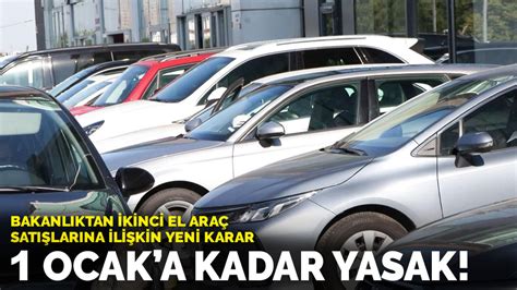 B­a­k­a­n­l­ı­k­t­a­n­ ­i­k­i­n­c­i­ ­e­l­ ­a­r­a­ç­ ­s­a­t­ı­ş­l­a­r­ı­n­a­ ­i­l­i­ş­k­i­n­ ­y­e­n­i­ ­k­a­r­a­r­:­ ­1­ ­O­c­a­k­­a­ ­k­a­d­a­r­ ­y­a­s­a­k­!­